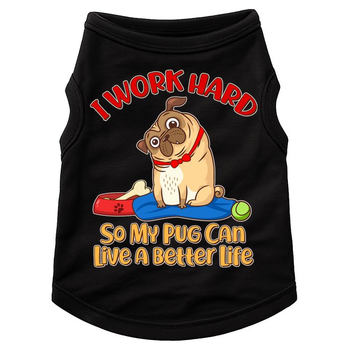 I Work Hard So My Pug Can Live a Better Life Doggie Tank