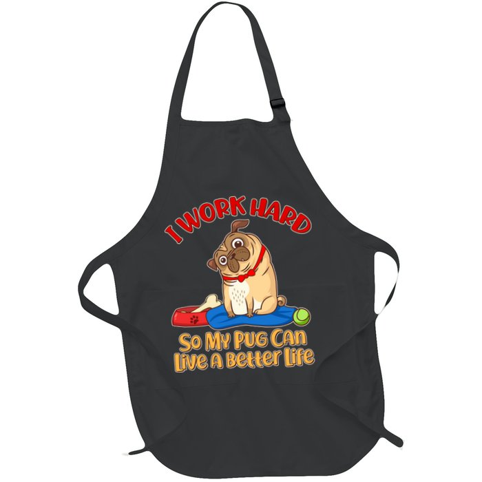 I Work Hard So My Pug Can Live a Better Life Apron