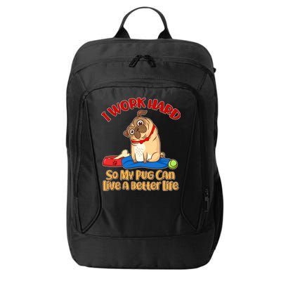 I Work Hard So My Pug Can Live a Better Life City Backpack