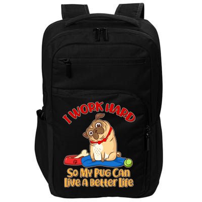 I Work Hard So My Pug Can Live a Better Life Impact Tech Backpack