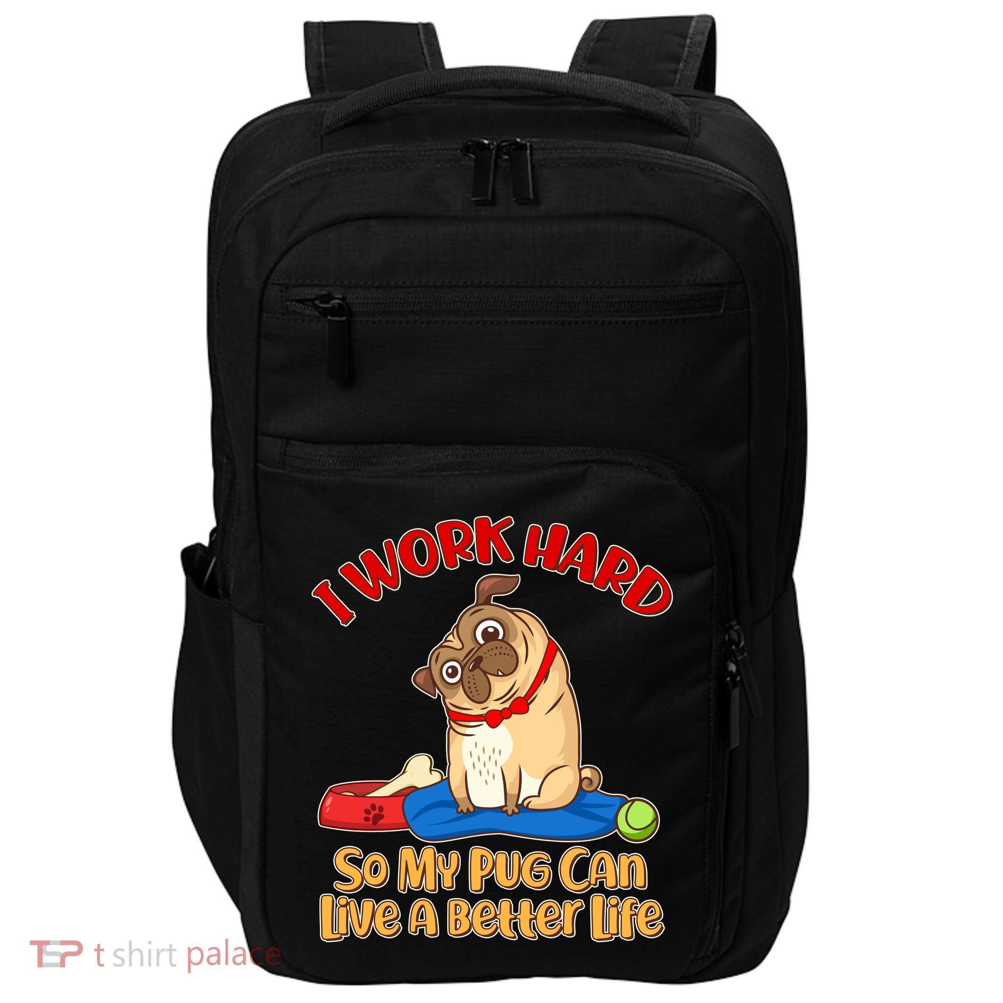 I Work Hard So My Pug Can Live a Better Life Impact Tech Backpack