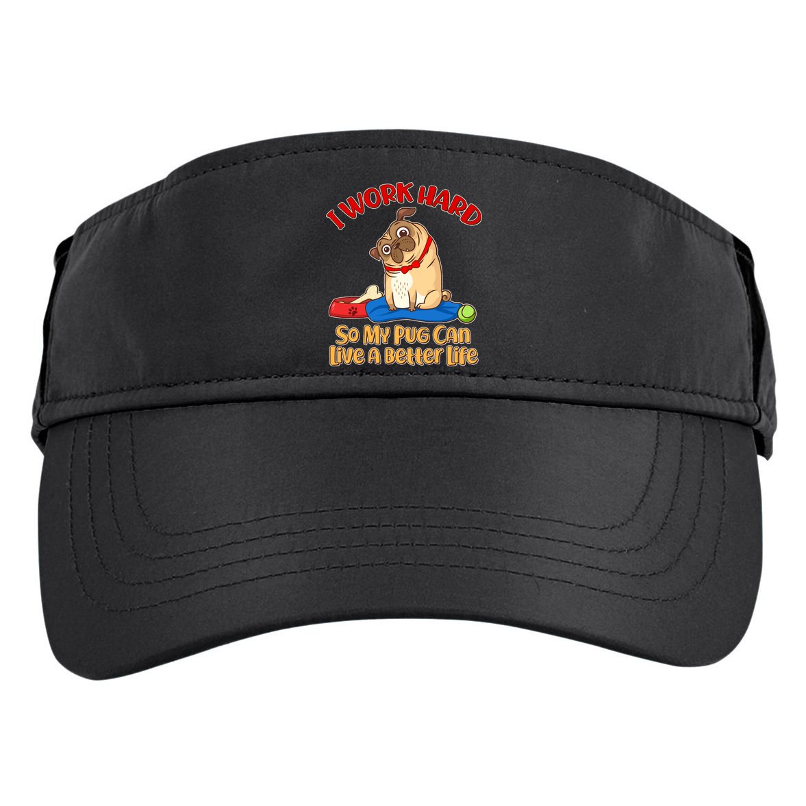 I Work Hard So My Pug Can Live a Better Life Adult Drive Performance Visor