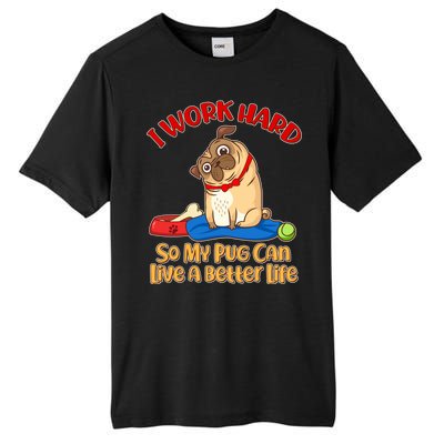 I Work Hard So My Pug Can Live a Better Life Tall Fusion ChromaSoft Performance T-Shirt