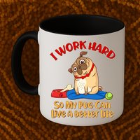 I Work Hard So My Pug Can Live a Better Life Mug