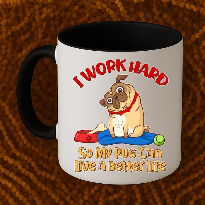 I Work Hard So My Pug Can Live a Better Life Mug