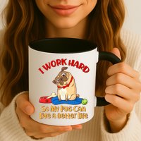 I Work Hard So My Pug Can Live a Better Life Mug