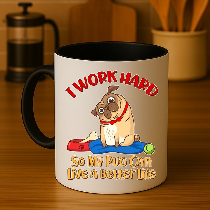 I Work Hard So My Pug Can Live a Better Life Mug