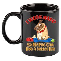 I Work Hard So My Pug Can Live a Better Life 11oz C Handle Ceramic Mug