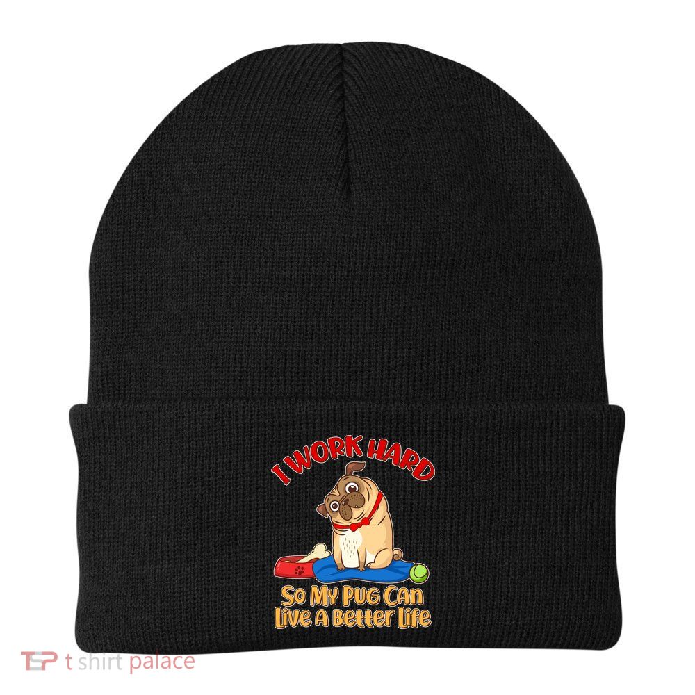 I Work Hard So My Pug Can Live a Better Life Beanie