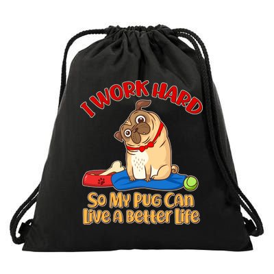 I Work Hard So My Pug Can Live a Better Life Drawstring Bag