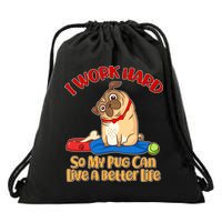 I Work Hard So My Pug Can Live a Better Life Drawstring Bag