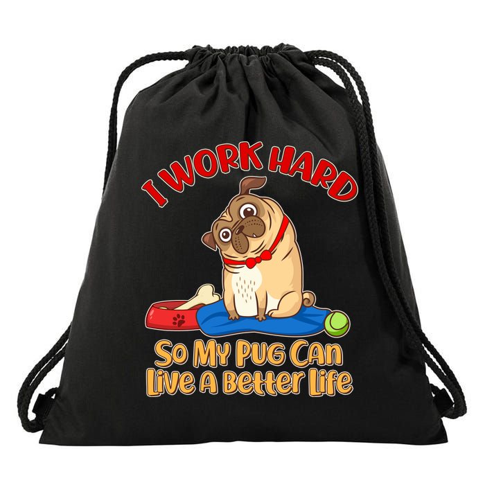 I Work Hard So My Pug Can Live a Better Life Drawstring Bag
