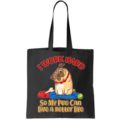 I Work Hard So My Pug Can Live a Better Life Bag