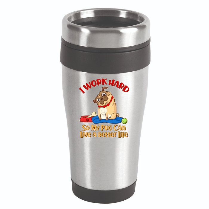 I Work Hard So My Pug Can Live a Better Life 16oz Travel Tumbler