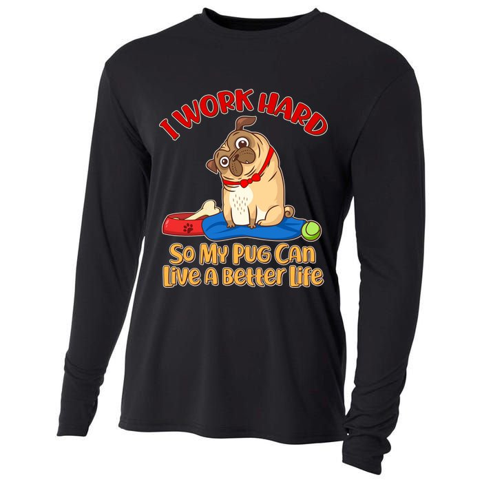 I Work Hard So My Pug Can Live a Better Life Cooling Performance Long Sleeve Crew
