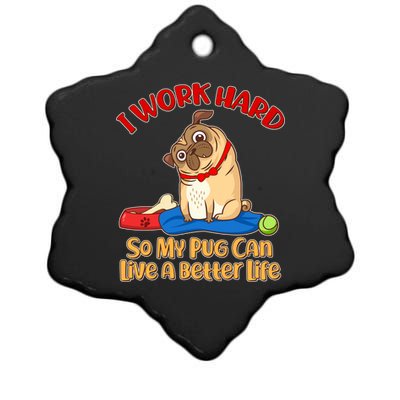 I Work Hard So My Pug Can Live a Better Life Ceramic Star Ornament