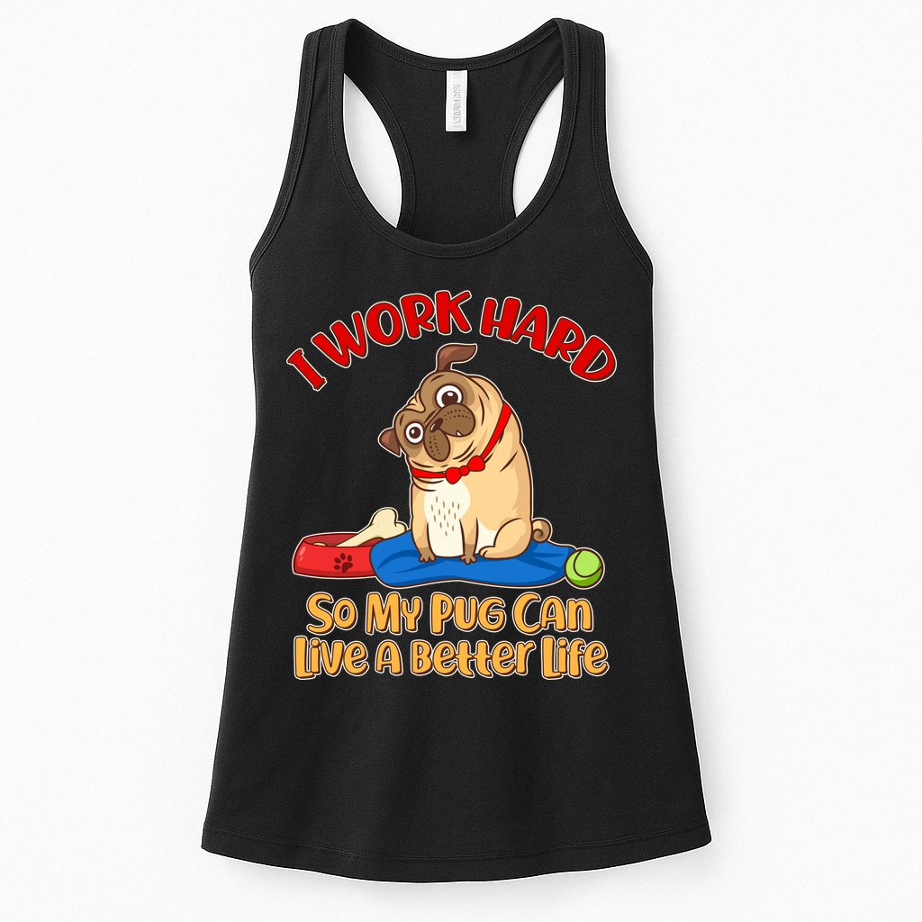 I Work Hard So My Pug Can Live a Better Life Womens Tank Top