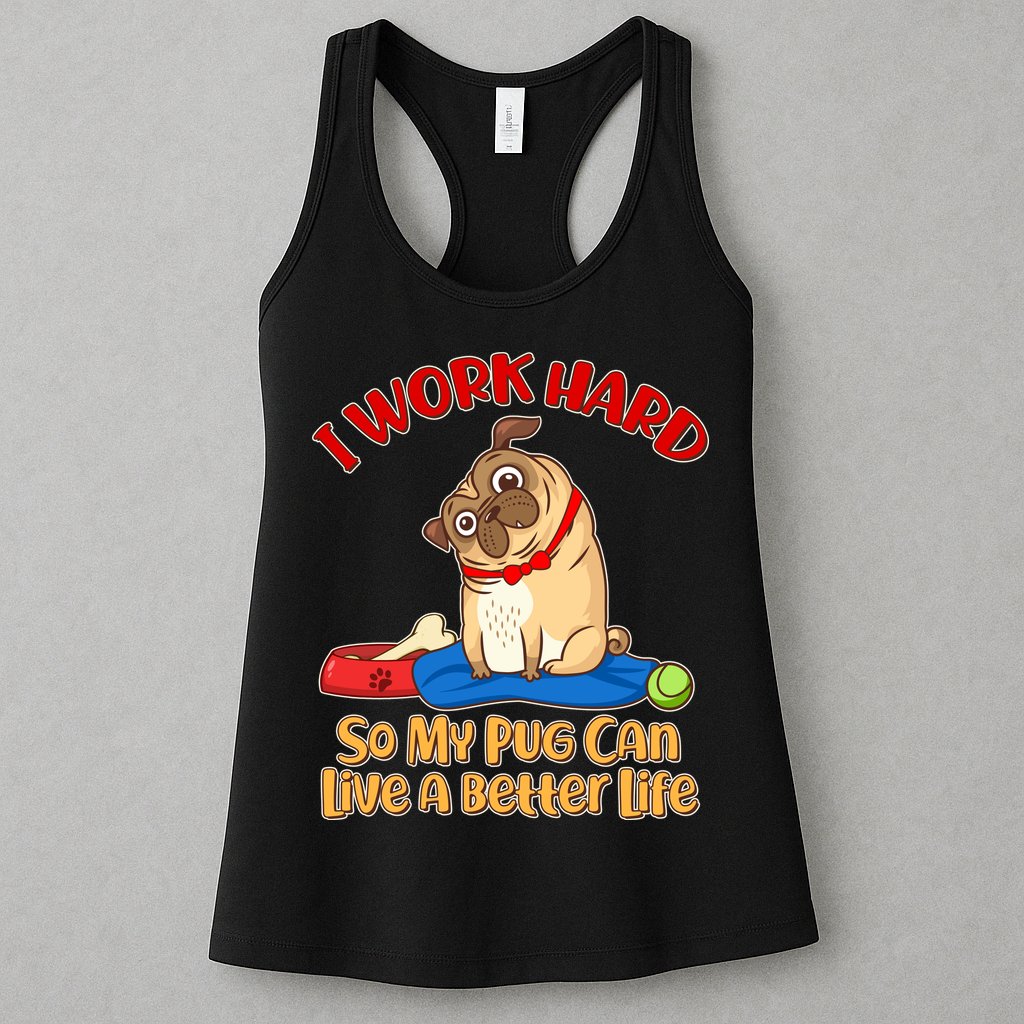 I Work Hard So My Pug Can Live a Better Life Womens Tank Top