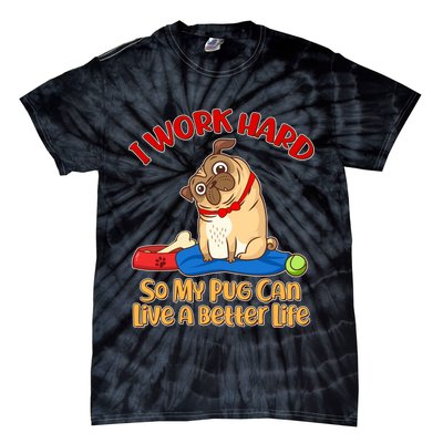 I Work Hard So My Pug Can Live a Better Life Tie-Dye T-Shirt