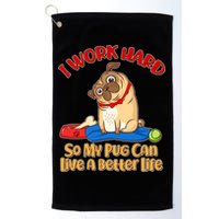I Work Hard So My Pug Can Live a Better Life Golf Towel