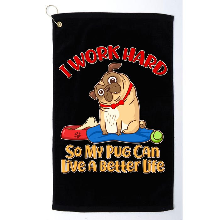I Work Hard So My Pug Can Live a Better Life Golf Towel