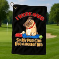 I Work Hard So My Pug Can Live a Better Life Golf Towel