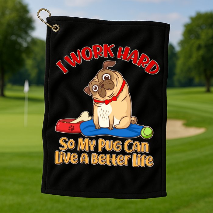 I Work Hard So My Pug Can Live a Better Life Golf Towel