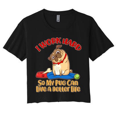 I Work Hard So My Pug Can Live a Better Life Crop Top