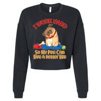 I Work Hard So My Pug Can Live a Better Life Cropped Pullover Crew