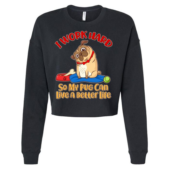 I Work Hard So My Pug Can Live a Better Life Cropped Pullover Crew