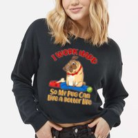 I Work Hard So My Pug Can Live a Better Life Cropped Pullover Crew