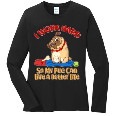I Work Hard So My Pug Can Live a Better Life Ladies Long Sleeve Shirt