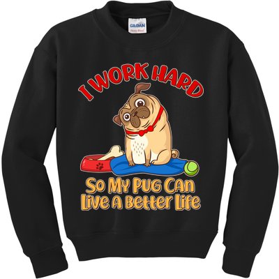 I Work Hard So My Pug Can Live a Better Life Kids Sweatshirt