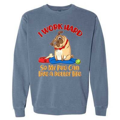 I Work Hard So My Pug Can Live a Better Life Garment-Dyed Sweatshirt