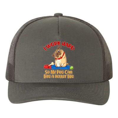 I Work Hard So My Pug Can Live a Better Life Yupoong Adult 5-Panel Trucker Hat