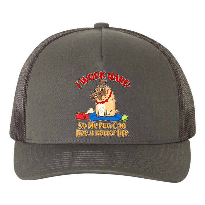 I Work Hard So My Pug Can Live a Better Life Yupoong Adult 5-Panel Trucker Hat