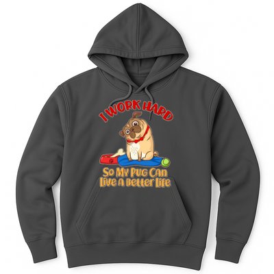 I Work Hard So My Pug Can Live a Better Life Hoodie