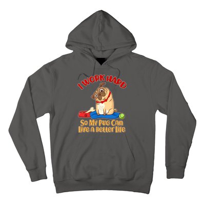 I Work Hard So My Pug Can Live a Better Life Hoodie