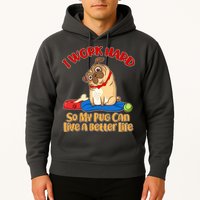 I Work Hard So My Pug Can Live a Better Life Hoodie