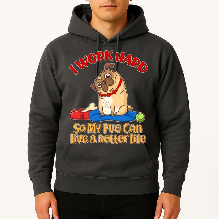 I Work Hard So My Pug Can Live a Better Life Hoodie