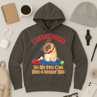 I Work Hard So My Pug Can Live a Better Life Hoodie