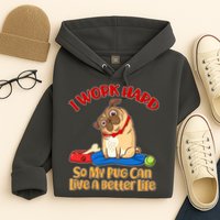 I Work Hard So My Pug Can Live a Better Life Hoodie