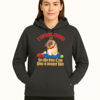 I Work Hard So My Pug Can Live a Better Life Hoodie
