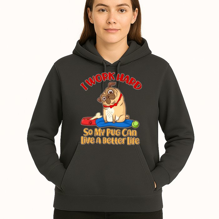 I Work Hard So My Pug Can Live a Better Life Hoodie