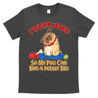 I Work Hard So My Pug Can Live a Better Life T-Shirt