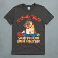 I Work Hard So My Pug Can Live a Better Life T-Shirt