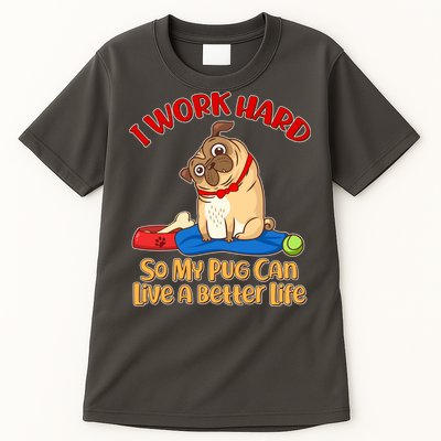 I Work Hard So My Pug Can Live a Better Life Tall T-Shirt