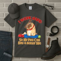 I Work Hard So My Pug Can Live a Better Life Tall T-Shirt