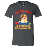 I Work Hard So My Pug Can Live a Better Life V-Neck T-Shirt