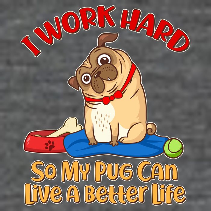 I Work Hard So My Pug Can Live a Better Life Button